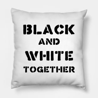 BLACK AND WHITE TOGETHER Pillow