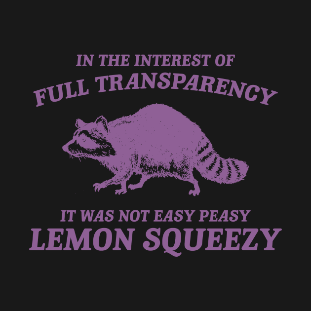 In The Interest of Full Transparency It was Not Easy Peasy Lemon Squeezy Retro T-Shirt, Funny Raccoon Minimalistic by Justin green