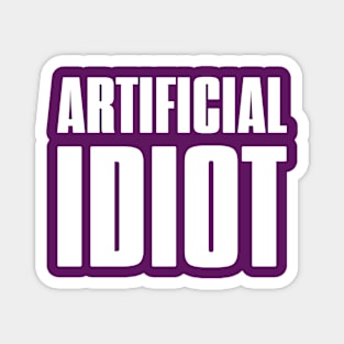 AI - Artificial Idiot Magnet