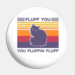 Fluff You You Fluffin Fluff Cat Vintage Pin