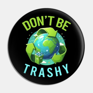 Don't Be Trashy Pin