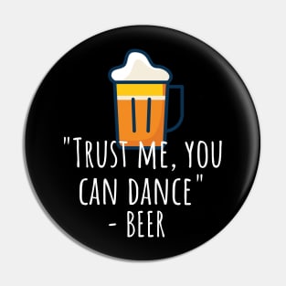 Trust me you can dance - beer Pin