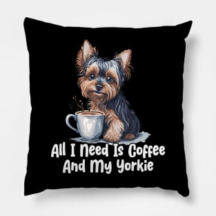 All I Need Is Coffee And My Yorkie Pillow