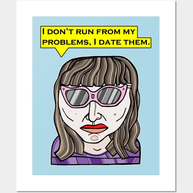 "I don't run from my problems, I date them." Wall Art by The BuddaKats