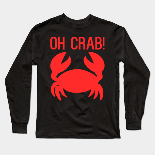 Discover Funny Oh Crab - Funny Saying - Long Sleeve Shirt