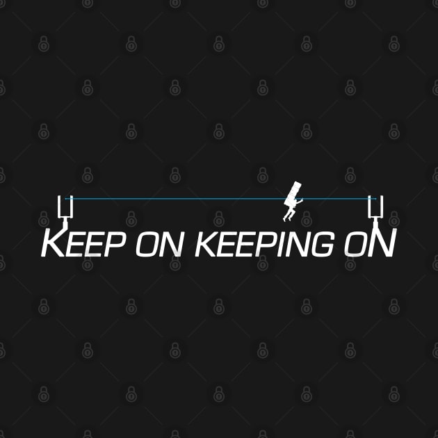 Keep On Keeping On - Zip Line by CCDesign