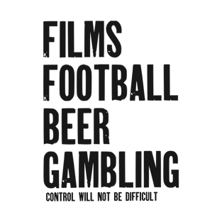 Films, Football, Beer and Gambling T-Shirt