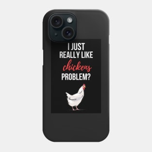 I Just Really Like Chickens, Problem? Phone Case