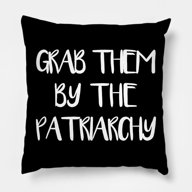 GRAB THEM BY THE PATRIARCHY feminist text slogan Pillow by MacPean