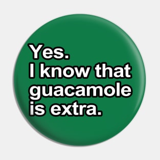 Funny Sayings - I know that guacamole is extra Pin