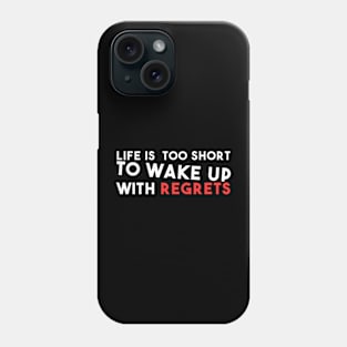 Life is too short to Wake up with regrets Phone Case