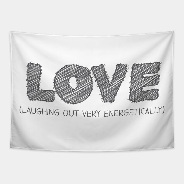 LOVE (Laughing Out Very Energetically) Tapestry by hakkamamr