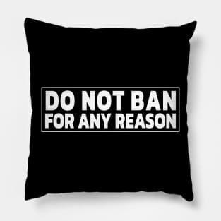 DO NOT BAN FOR ANY REASON Pillow