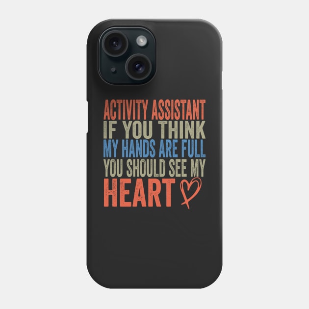 Activity Assistant - If You Think My Hands Are Full You Should See My Heart Phone Case by shopcherroukia