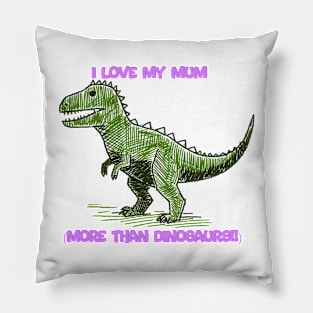 I love my mum more than dinosaurs Pillow