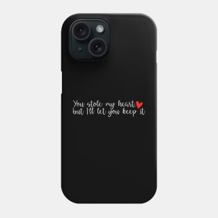 You stole my heart, but I'll let you keep it Phone Case