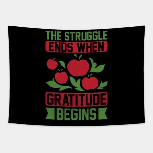 The Struggle Ends When Gratitude Begins T Shirt For Women Men Tapestry