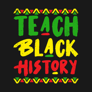 Teach Black History T-Shirt