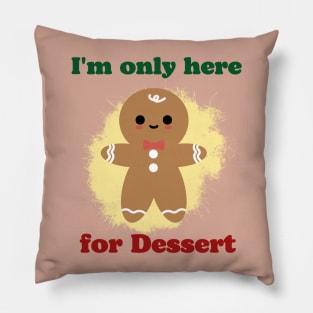 Im only here for the dessert Funny Christmas Pillow