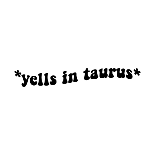 Yells In Taurus T-Shirt