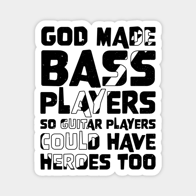 Funny Gods Made Bass Players So Guitar Players Bass Player Magnet by jodotodesign