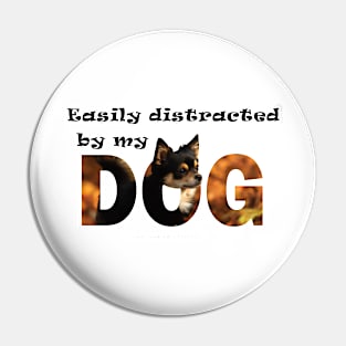 Easily distracted by my dog - Chihuahua oil painting word art Pin