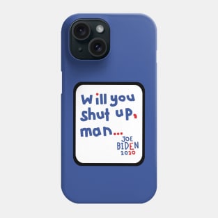 Frame Will You Shut Up Man says Joe Biden Phone Case