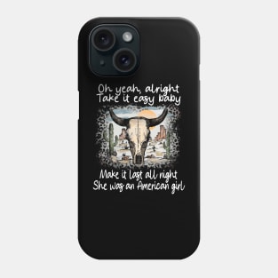 Oh Yeah, Alright. Take It Easy Baby Make It Last All Night She Was An American Girl Leopard Bull Deserts Phone Case