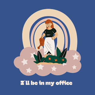 I`ll be in my office, gardening lover T-Shirt