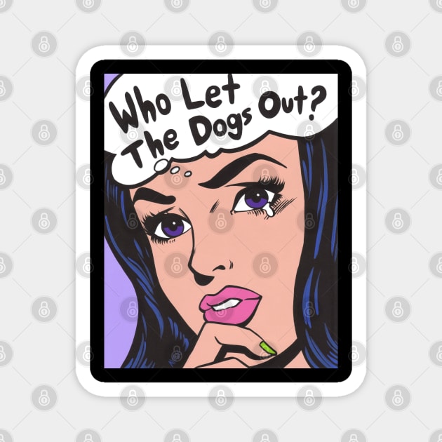 Who Let The Dogs Out? Comic Girl Magnet by turddemon