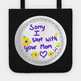 sorry i slept with your mom Tote