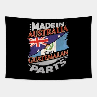 Made In Australia With Guatemalan Parts - Gift for Guatemalan From Guatemala Tapestry