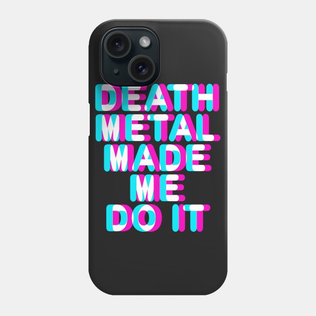 DEATH METAL MADE ME DO IT - TRIPPY 3D TEXT Phone Case by Tshirt Samurai