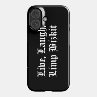 Live, Laugh, Limp Bizkit Phone Case