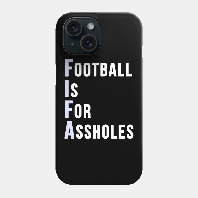 Football is for Assholes (FIFA) Phone Case by GoldenGear