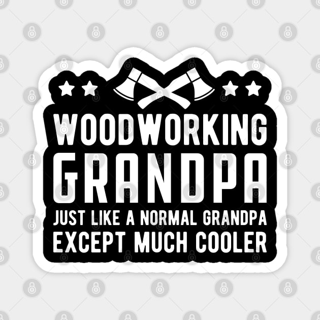 Woodworking Grandpa Just Like a Normal Grandpa Except much cooler Magnet by KC Happy Shop