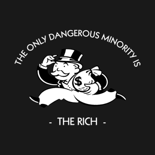 The Only Dangerous Minority is The Rich DARK T-Shirt