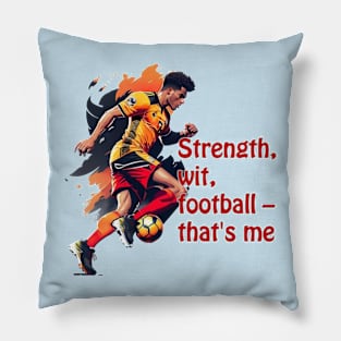 Football player with ball,  Strength, wit, football – that's me Pillow