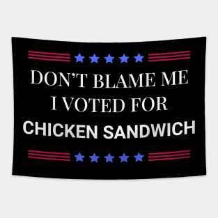 Don't Blame Me I Voted For Chicken Sandwich Tapestry