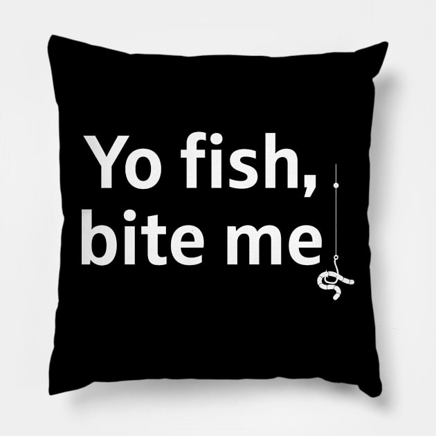 Yo Fish Bite Me Pillow by evermedia