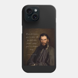 Leo Tolstoy portrait and quote: If you feel pain, you&#39;re alive, Phone Case