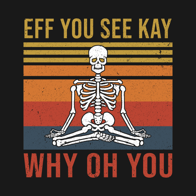 Funny Skeleton Yoga Eff You See Kay Why Oh You by nicolinaberenice16954