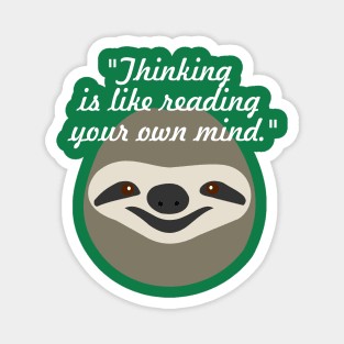 Thinking is like reading your own mind - Stoner Sloth Magnet