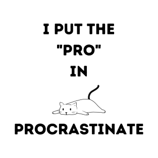 I Put The 'PRO' In Procrastinate T-Shirt