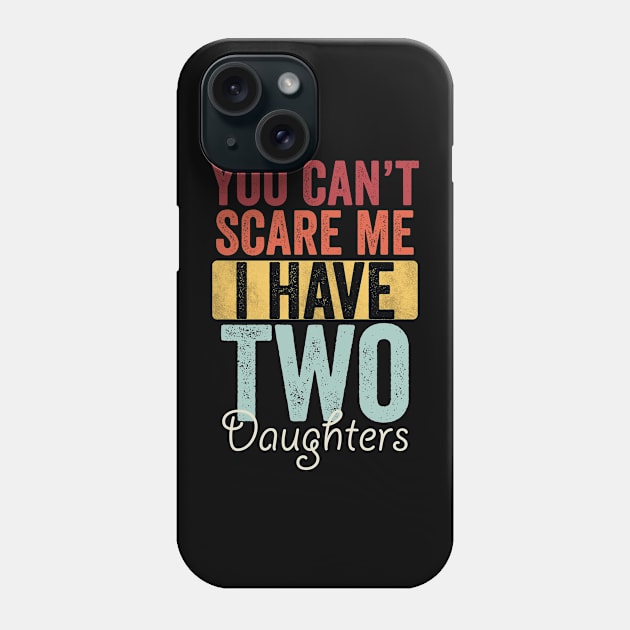 You can't scare me I have two daughters Phone Case by Horisondesignz