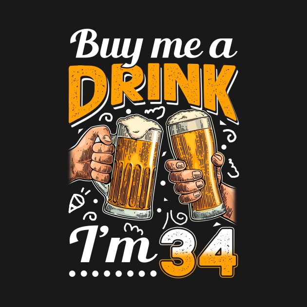Buy Me A Drink I_m 34 34th Birthday by Elliottda