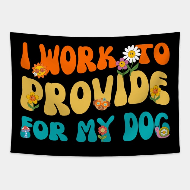 I Work To Provide For My Dog Tapestry by Point Shop