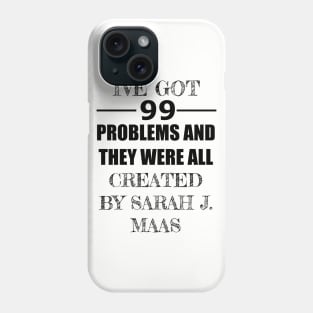 99 Problems - Sarah J. Maas Phone Case