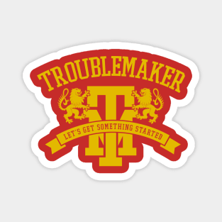 Troublemaker Magnet