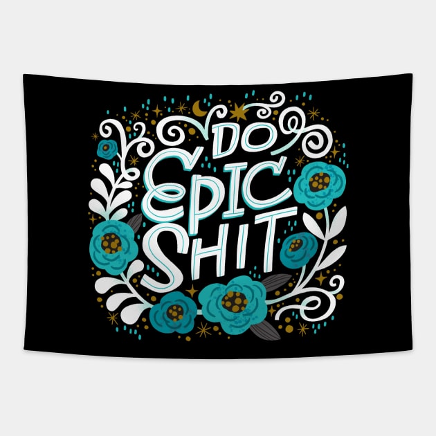 Do Epic Shit Tapestry by CynthiaF